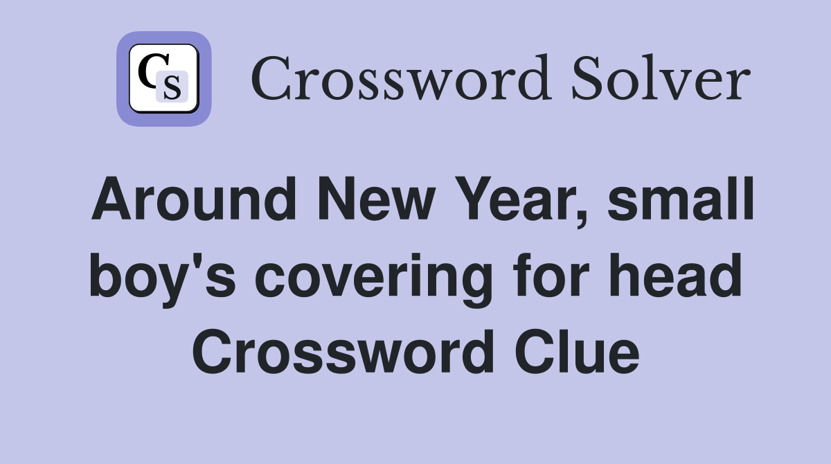 Around New Year, small boy's covering for head Crossword Clue Answers